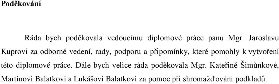 k vytvoření této diplomové práce. Dále bych velice ráda poděkovala Mgr.