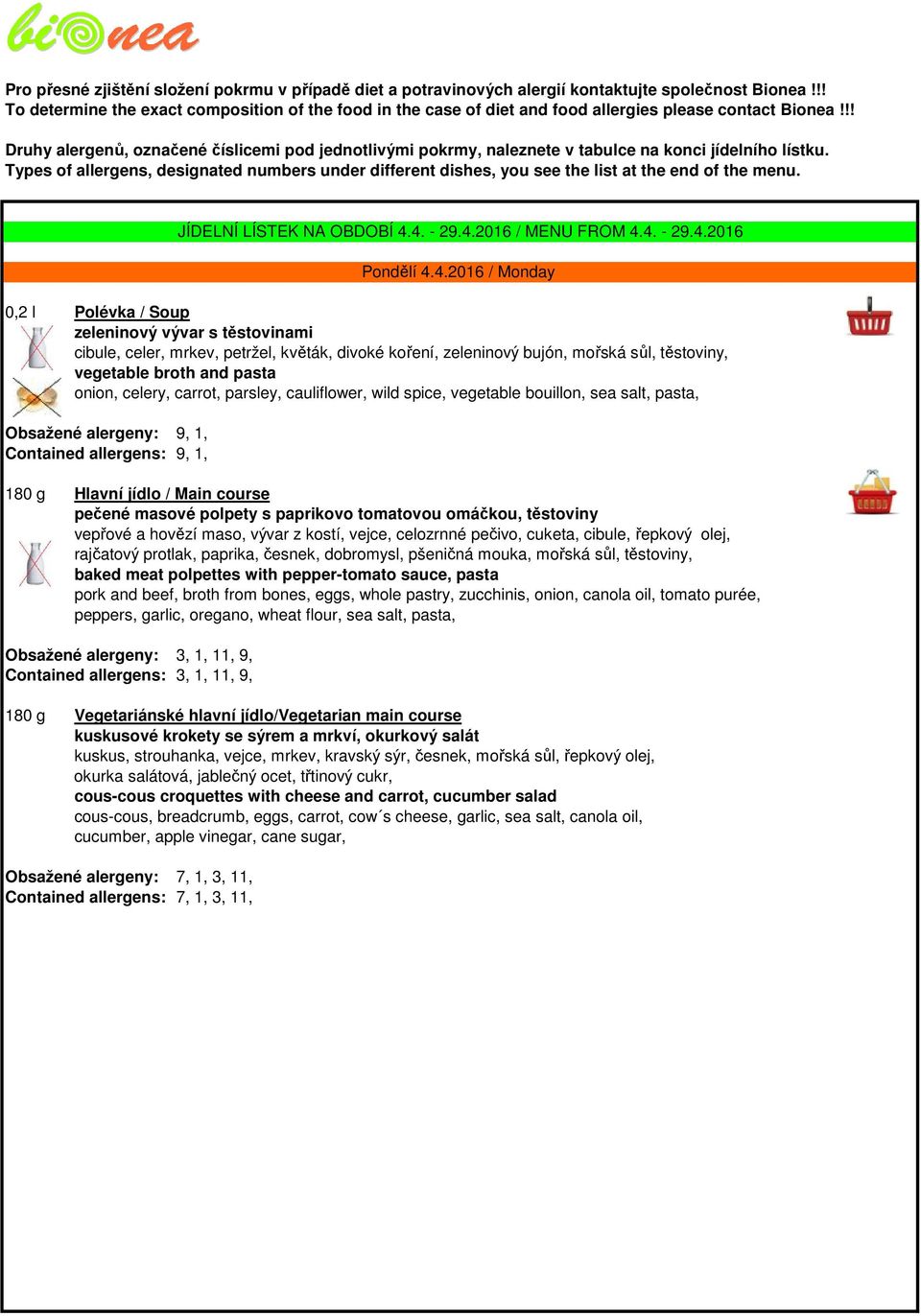 !! Druhy alergenů, označené číslicemi pod jednotlivými pokrmy, naleznete v tabulce na konci jídelního lístku.
