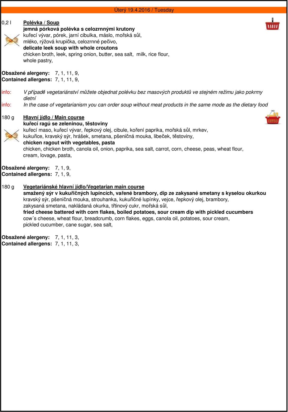 2016 / Tuesday V případě vegetariánství můžete objednat polévku bez masových produktů ve stejném režimu jako pokrmy dietní In the case of vegetarianism you can order soup without meat products in the