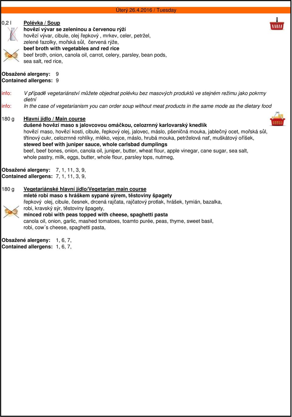 2016 / Tuesday V případě vegetariánství můžete objednat polévku bez masových produktů ve stejném režimu jako pokrmy dietní In the case of vegetarianism you can order soup without meat products in the