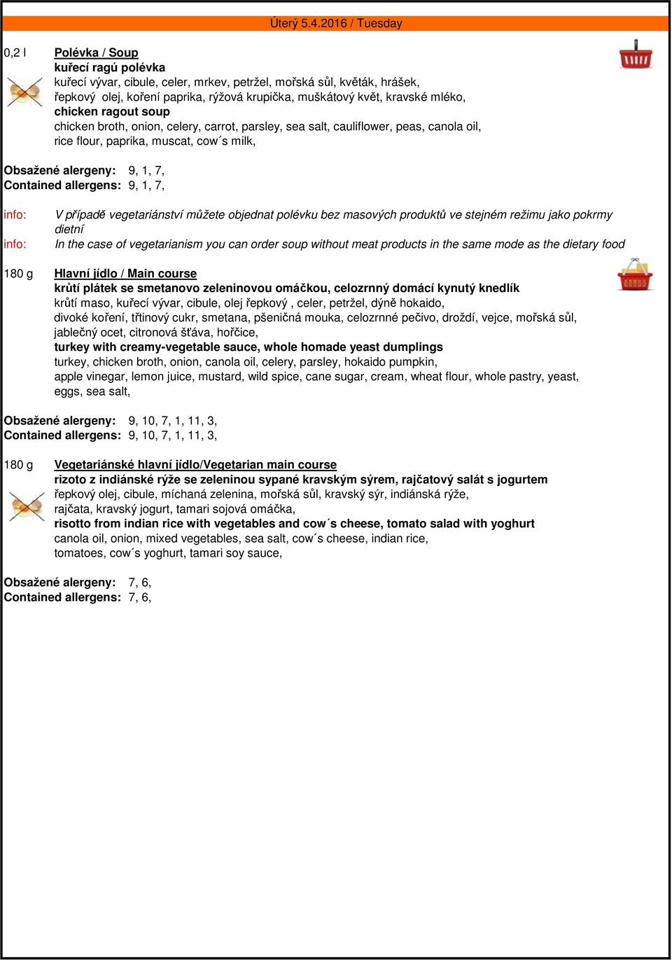2016 / Tuesday V případě vegetariánství můžete objednat polévku bez masových produktů ve stejném režimu jako pokrmy dietní In the case of vegetarianism you can order soup without meat products in the