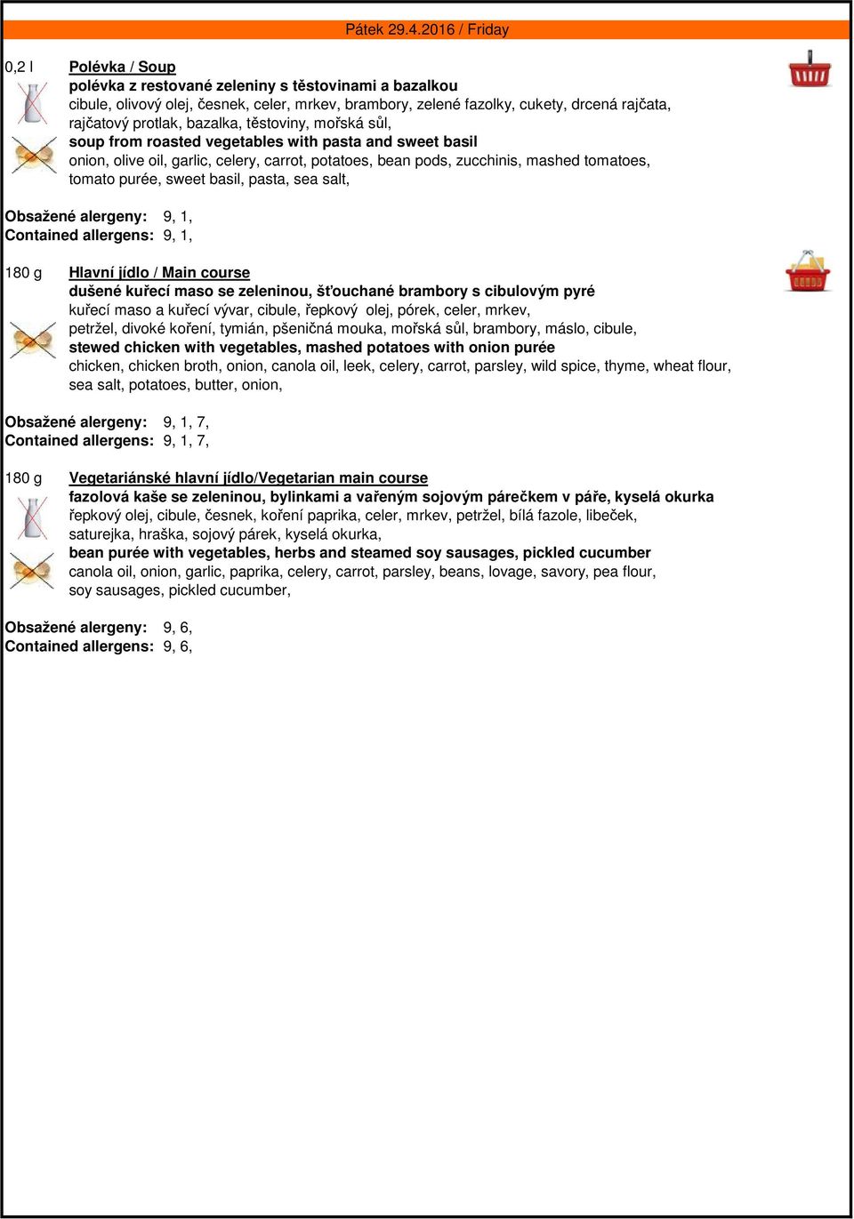 alergeny: 9, 1, Contained allergens: 9, 1, dušené kuřecí maso se zeleninou, šťouchané brambory s cibulovým pyré kuřecí maso a kuřecí vývar, cibule, řepkový olej, pórek, celer, mrkev, petržel, divoké