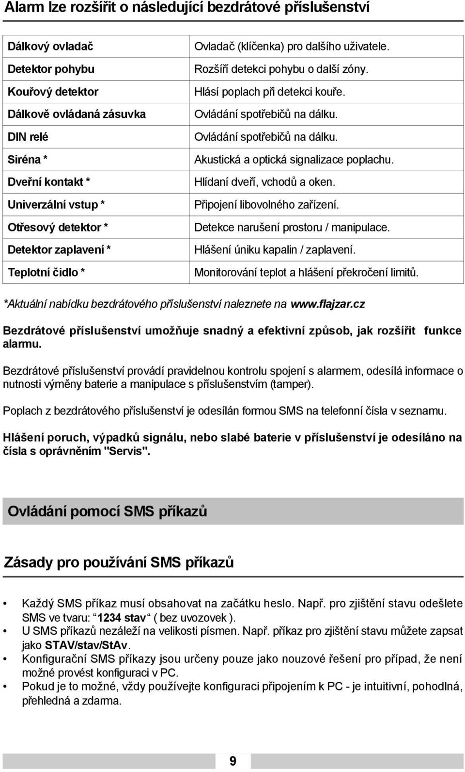 Dveřní kontakt * Hlídaní dveří, vchodů a oken. Univerzální vstup * Připojení libovolného zařízení. Otřesový detektor * Detekce narušení prostoru / manipulace.