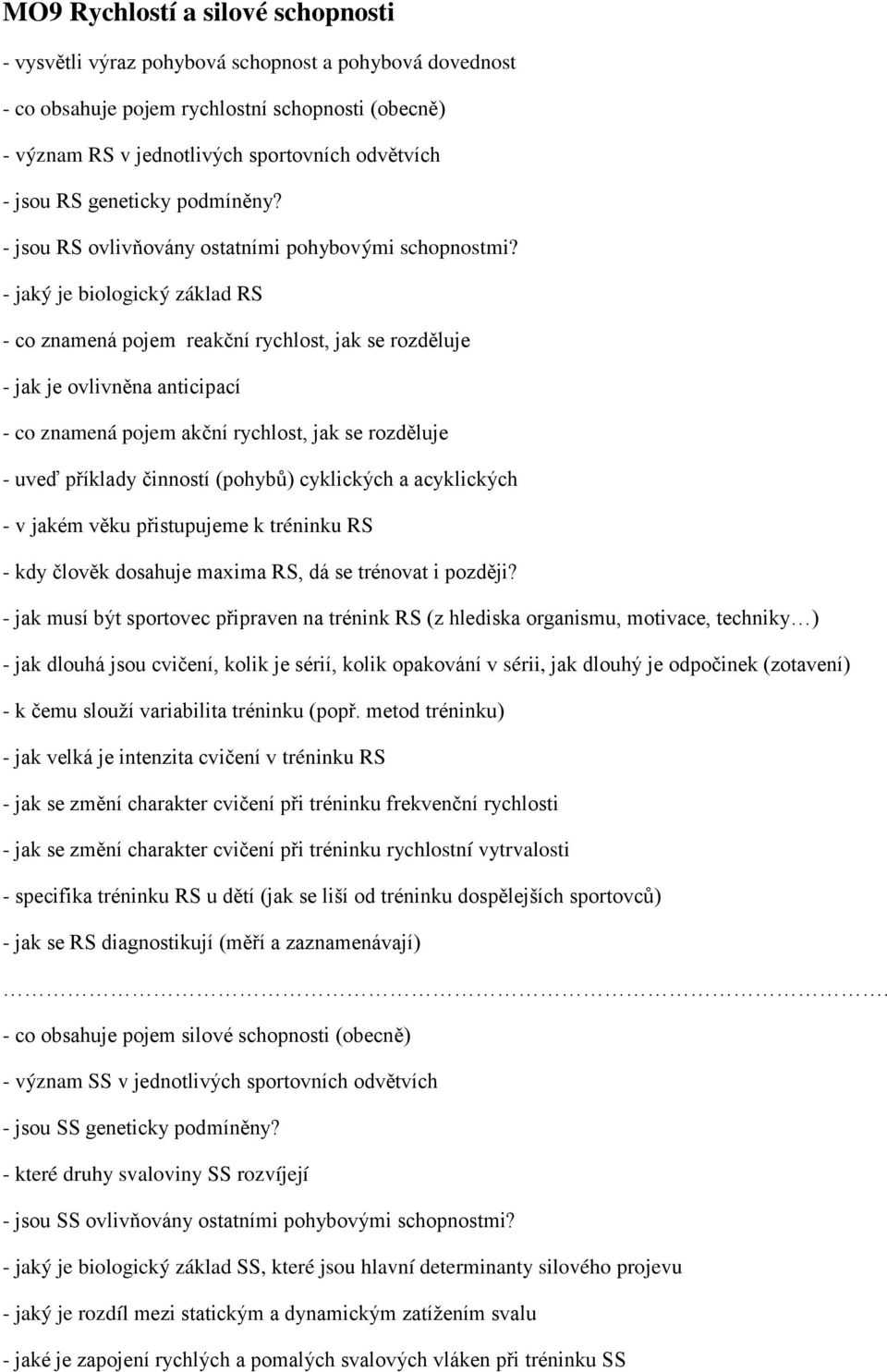 - jaký je biologický základ RS - co znamená pojem reakční rychlost, jak se rozděluje - jak je ovlivněna anticipací - co znamená pojem akční rychlost, jak se rozděluje - uveď příklady činností