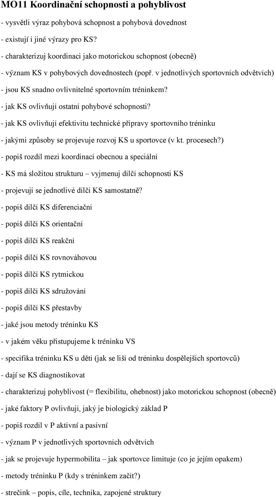 - jak KS ovlivňují ostatní pohybové schopnosti? - jak KS ovlivňují efektivitu technické přípravy sportovního tréninku - jakými způsoby se projevuje rozvoj KS u sportovce (v kt. procesech?