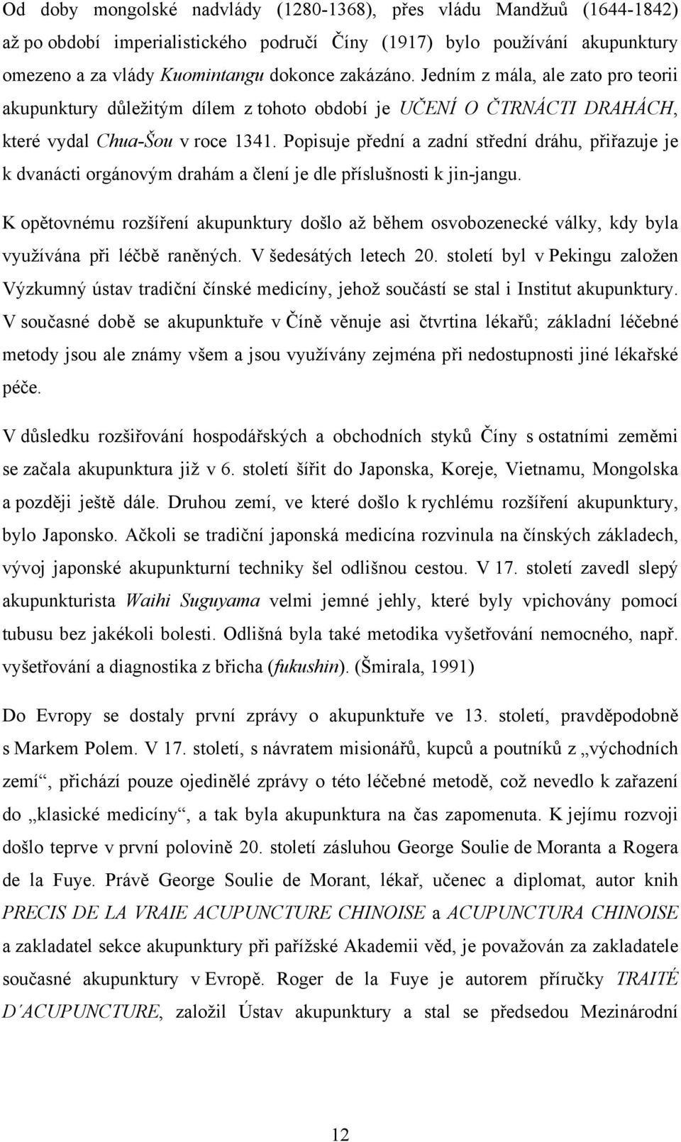 Popisuje přední a zadní střední dráhu, přiřazuje je k dvanácti orgánovým drahám a člení je dle příslušnosti k jin-jangu.