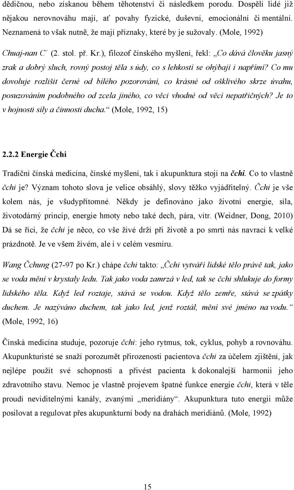 ), filozof čínského myšlení, řekl: Co dává člověku jasný zrak a dobrý sluch, rovný postoj těla s údy, co s lehkostí se ohýbají i napřímí?