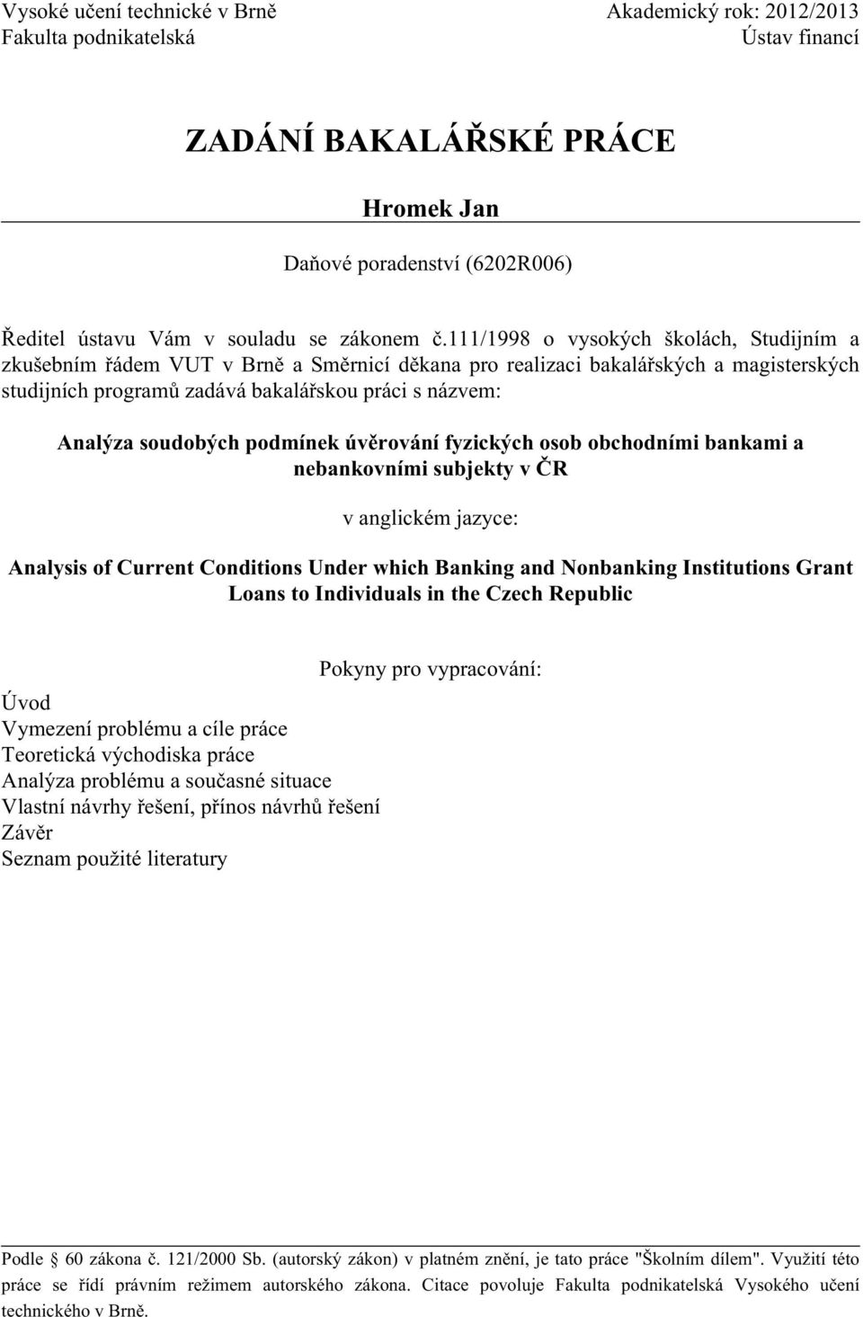 soudobých podmínek úvěrování fyzických osob obchodními bankami a nebankovními subjekty v ČR v anglickém jazyce: Analysis of Current Conditions Under which Banking and Nonbanking Institutions Grant