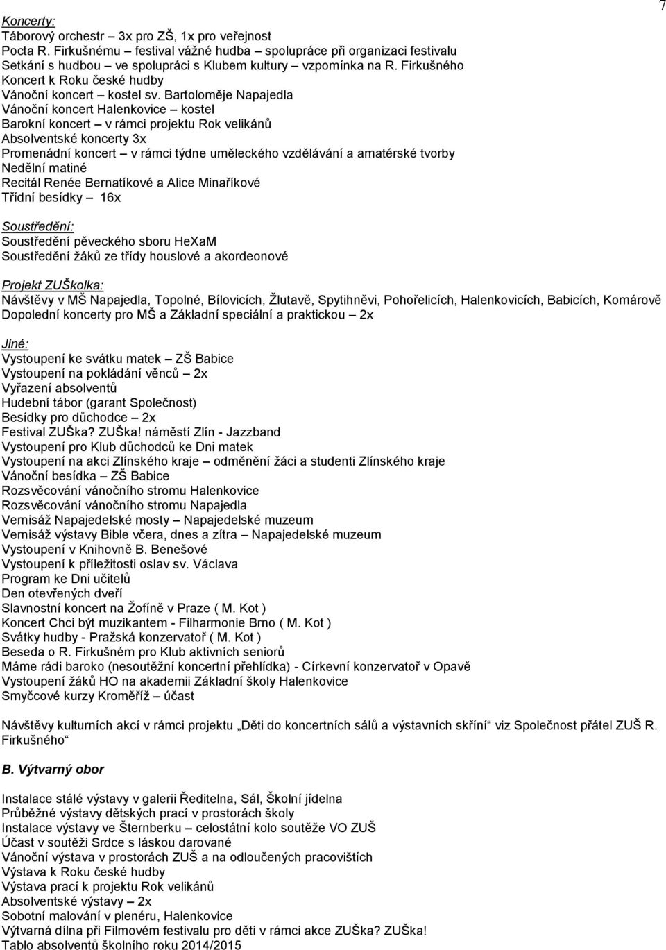 Bartoloměje Napajedla Vánoční koncert Halenkovice kostel Barokní koncert v rámci projektu Rok velikánů Absolventské koncerty 3x Promenádní koncert v rámci týdne uměleckého vzdělávání a amatérské