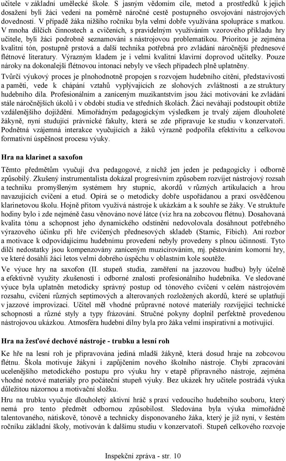 V mnoha dílčích činnostech a cvičeních, s pravidelným využíváním vzorového příkladu hry učitele, byli žáci podrobně seznamováni s nástrojovou problematikou.