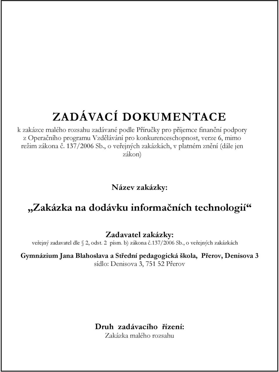 , o veřejných zakázkách, v platném znění (dále jen zákon) Název zakázky: Zakázka na dodávku informačních technologií Zadavatel zakázky: veřejný