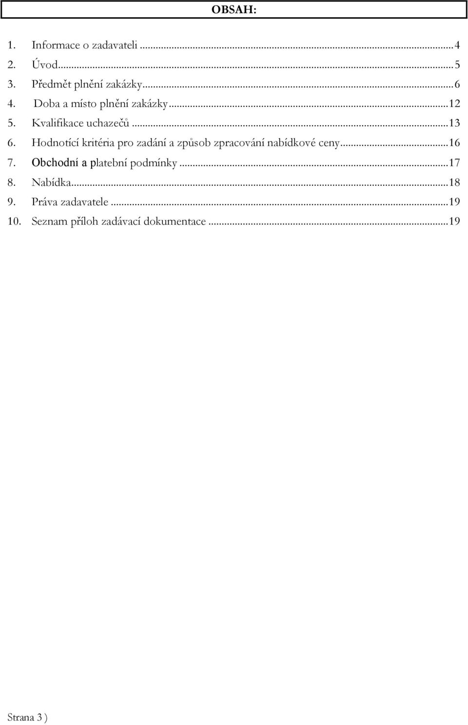 Hodnotící kritéria pro zadání a způsob zpracování nabídkové ceny...16 7.