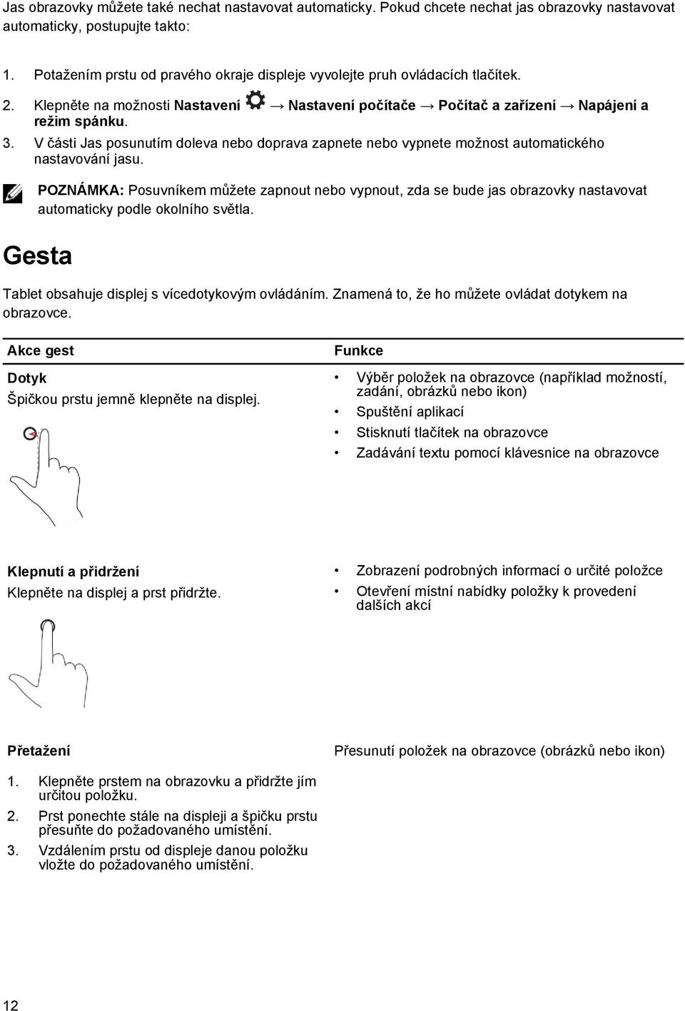 V části Jas posunutím doleva nebo doprava zapnete nebo vypnete možnost automatického nastavování jasu.