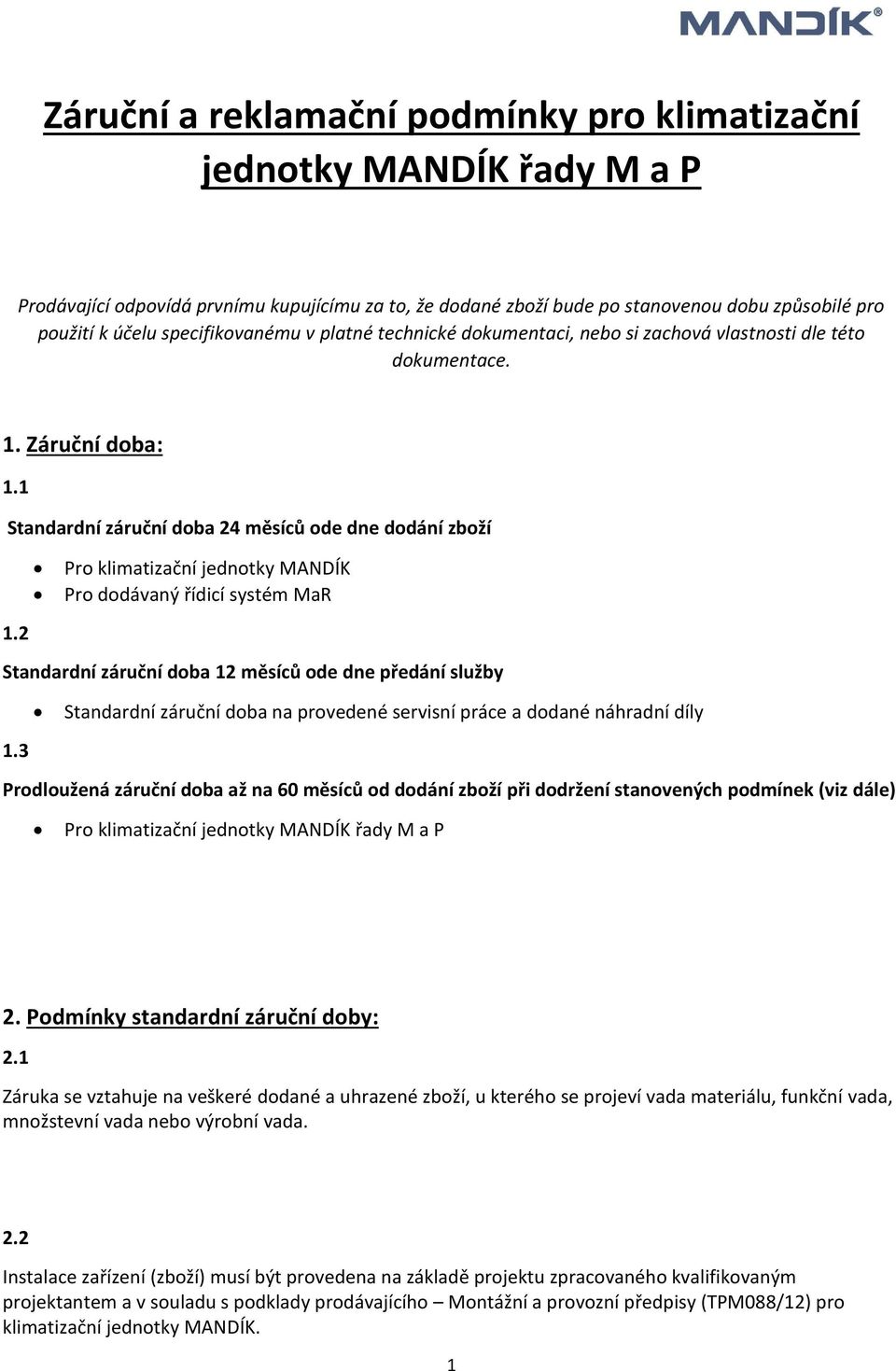 1 Standardní záruční doba 24 měsíců ode dne dodání zboží Pro klimatizační jednotky MANDÍK Pro dodávaný řídicí systém MaR 1.