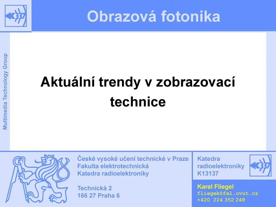 elektrotechnická Katedra radioelektroniky Technická 2 166 27 Praha 6