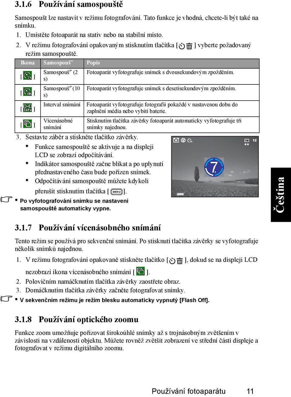 Sestavte záběr a stiskněte tlačítko závěrky. Funkce samospouště se aktivuje a na displeji LCD se zobrazí odpočítávání.