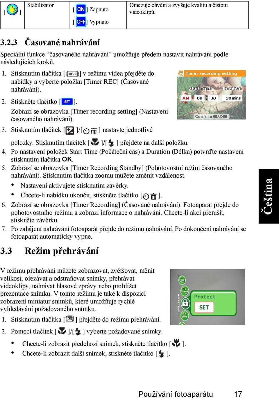 Stisknutím tlačítka v režimu videa přejděte do nabídky a vyberte položku [Timer REC] (Časované nahrávání). 2. Stiskněte tlačítko.