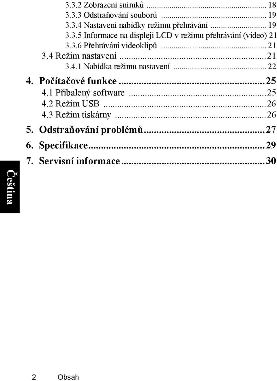 Počítačové funkce...25 4.1 Přibalený software...25 4.2 Režim USB...26 4.3 Režim tiskárny...26 5.