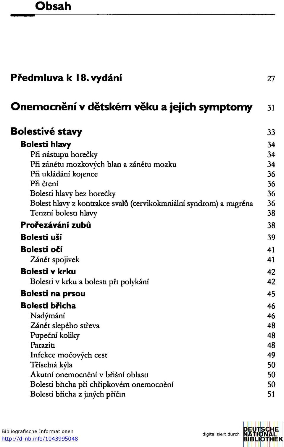 čtení 36 Bolesti hlavy bez horečky 36 Bolest hlav\' z kontrakce svalů (cervikokraniální syndrom) a migréna 36 Tenzní bolesti hlavy 38 Prořezávání zubů 38 Bolesti uší 39 Bolesti očí 41 Zánět