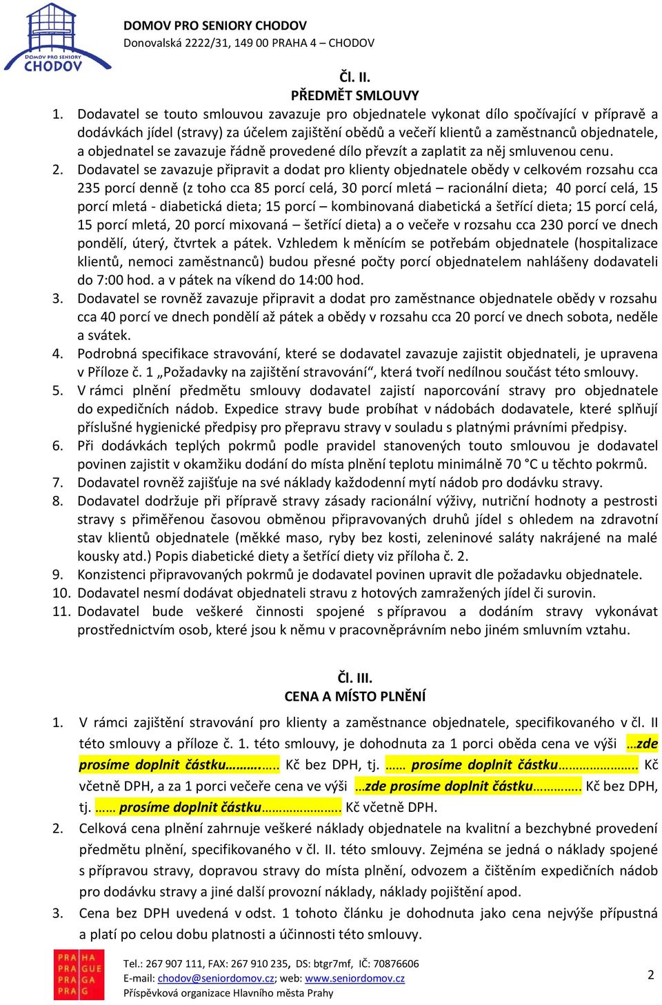 se zavazuje řádně provedené dílo převzít a zaplatit za něj smluvenou cenu. 2.