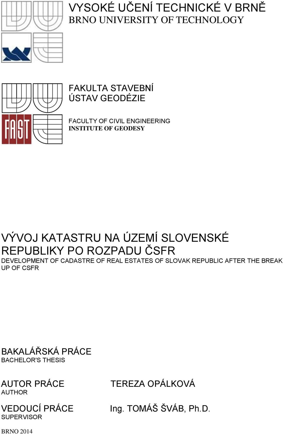 DEVELOPMENT OF CADASTRE OF REAL ESTATES OF SLOVAK REPUBLIC AFTER THE BREAK UP OF CSFR BAKALÁŘSKÁ PRÁCE