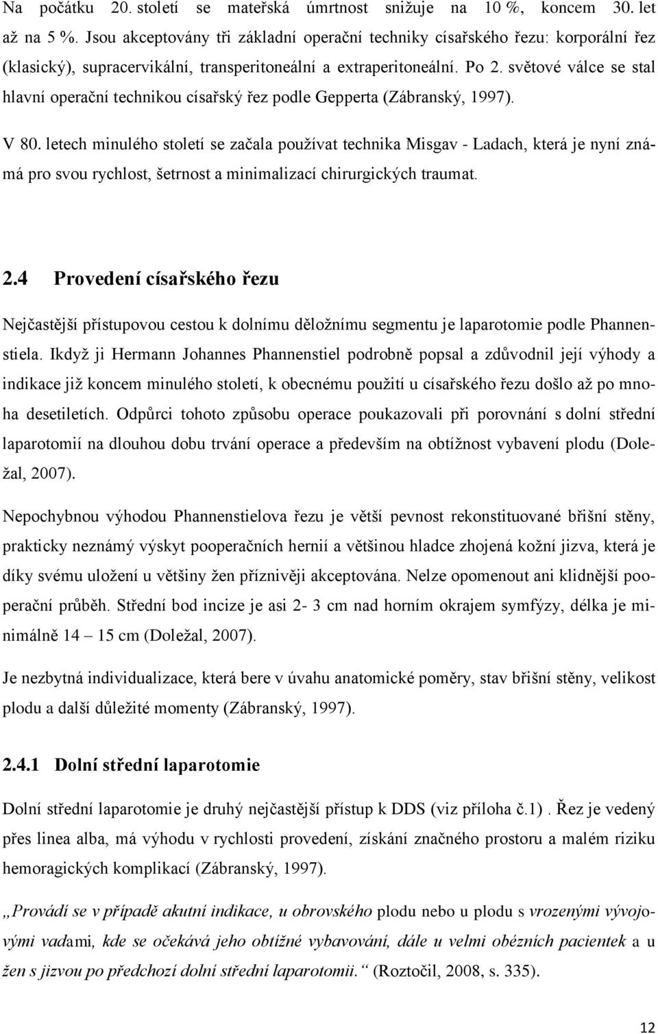 světové válce se stal hlavní operační technikou císařský řez podle Gepperta (Zábranský, 1997). V 80.