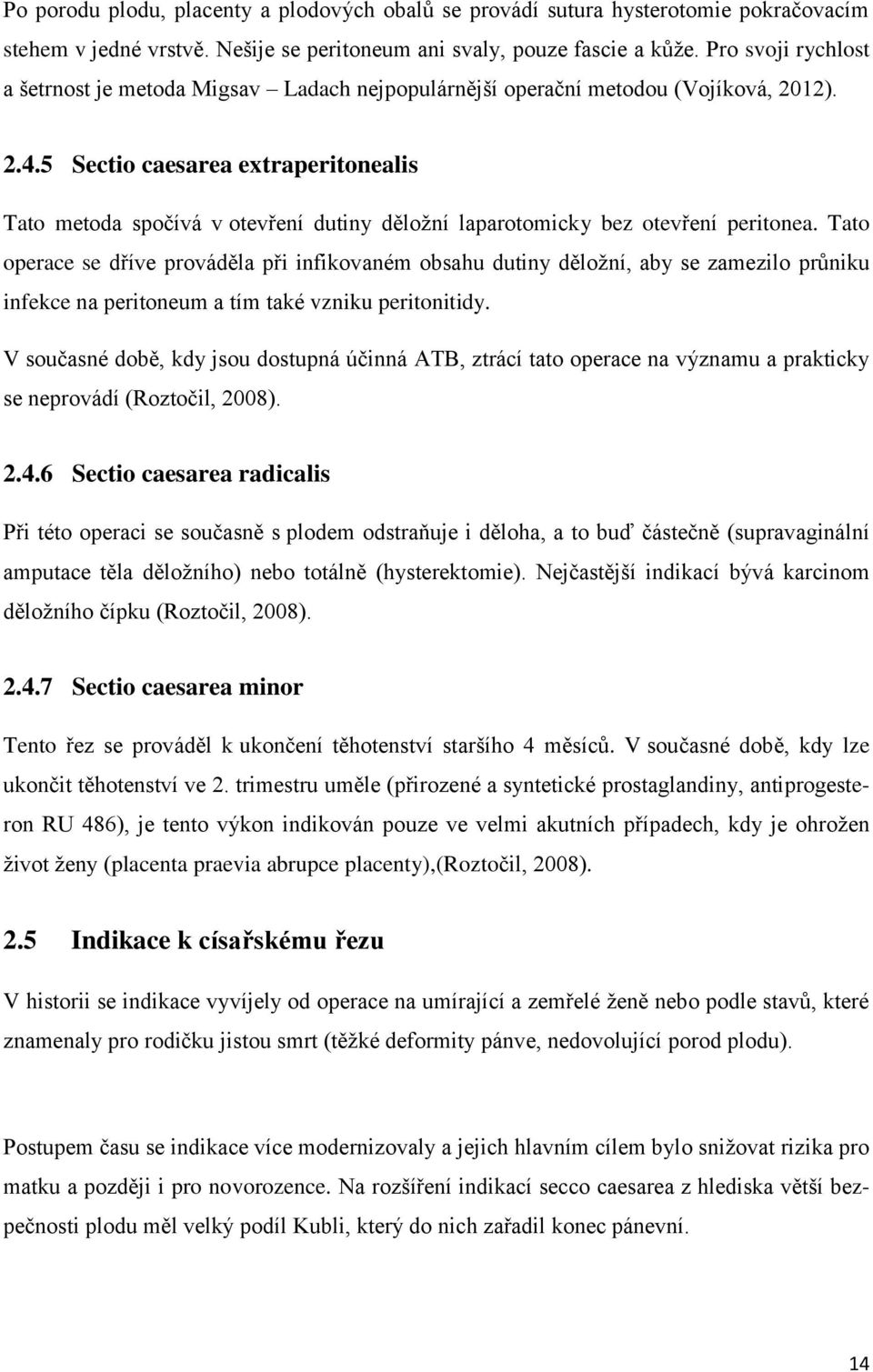 5 Sectio caesarea extraperitonealis Tato metoda spočívá v otevření dutiny děloţní laparotomicky bez otevření peritonea.