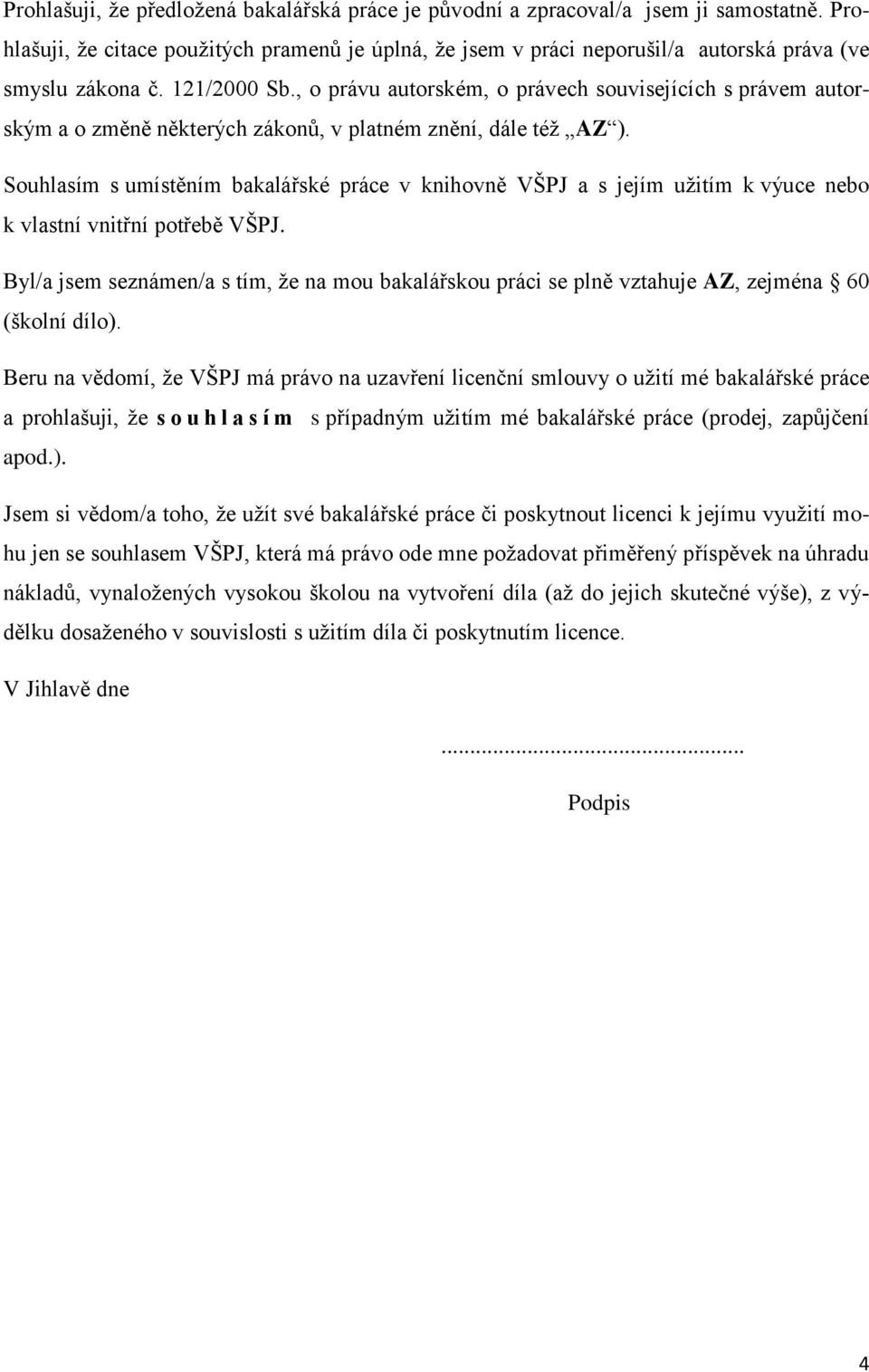 , o právu autorském, o právech souvisejících s právem autorským a o změně některých zákonů, v platném znění, dále téţ AZ ).