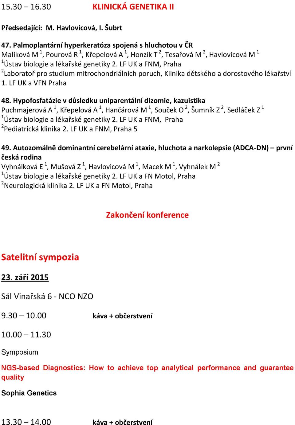 LF UK a FNM, Praha 2 Laboratoř pro studium mitrochondriálních poruch, Klinika dětského a dorostového lékařství 1. LF UK a VFN Praha 48.