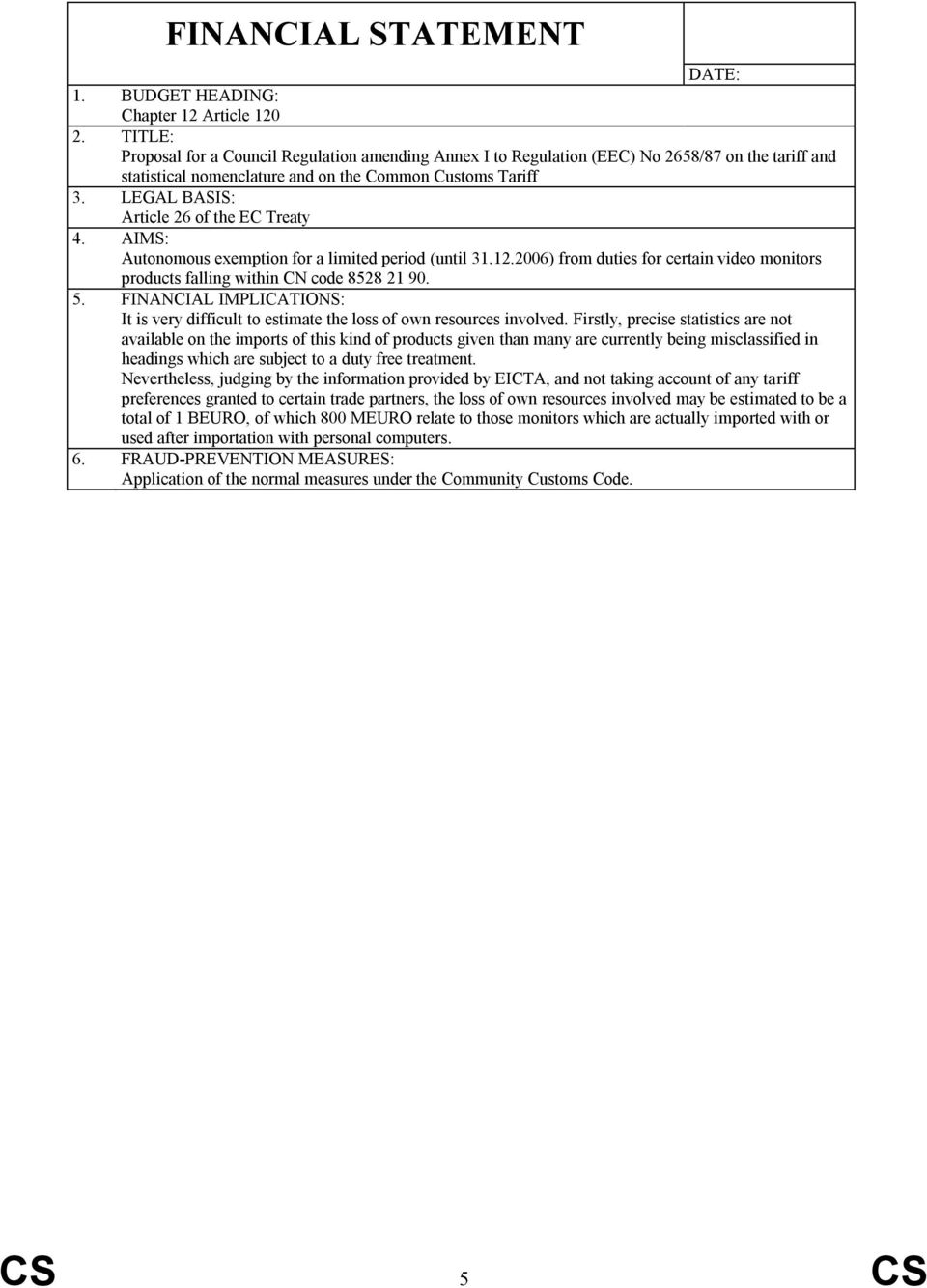 LEGAL BASIS: Article 26 of the EC Treaty 4. AIMS: Autonomous exemption for a limited period (until 31.12.2006) from duties for certain video monitors products falling within CN code 8528 21 90. 5.