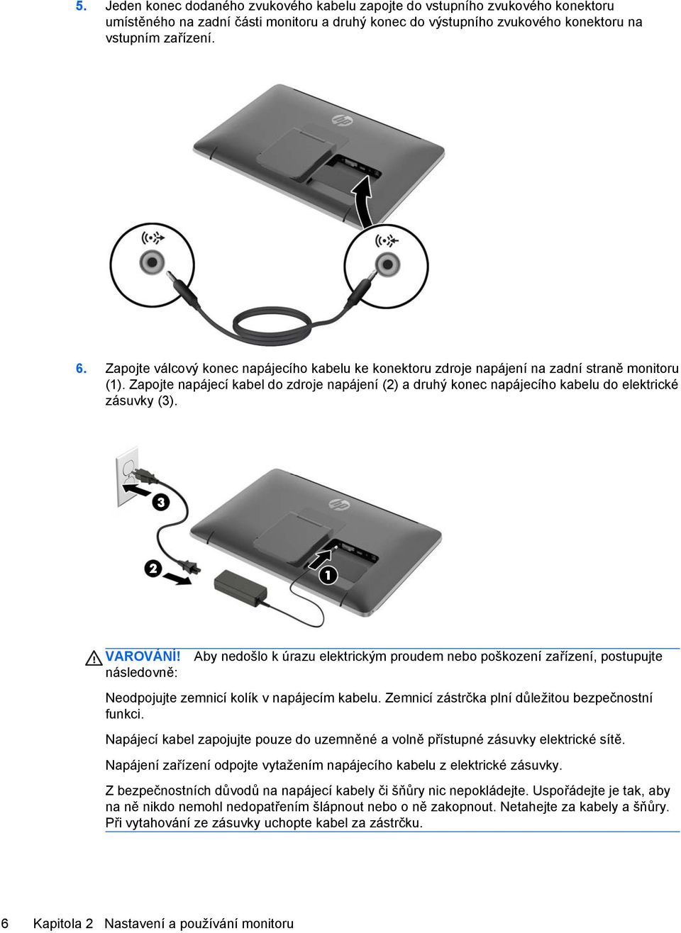 Zapojte napájecí kabel do zdroje napájení (2) a druhý konec napájecího kabelu do elektrické zásuvky (3). VAROVÁNÍ!