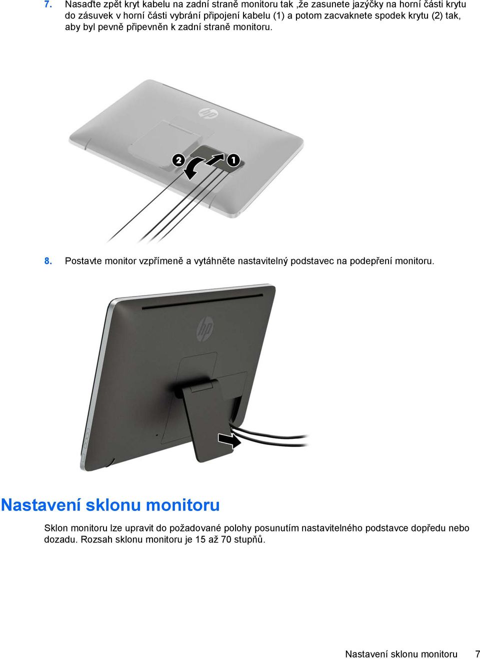 Postavte monitor vzpřímeně a vytáhněte nastavitelný podstavec na podepření monitoru.