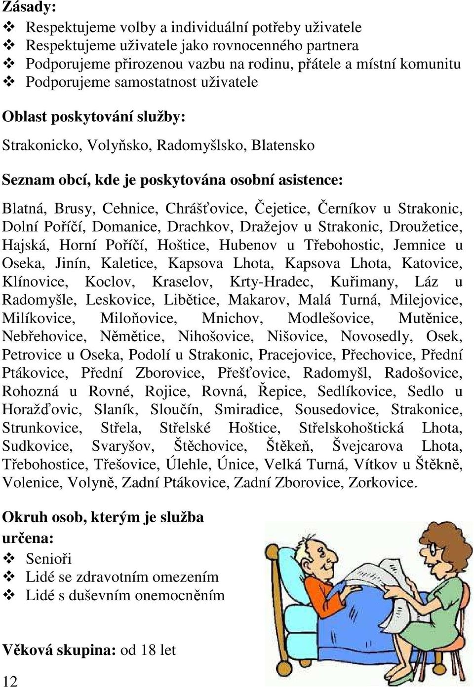 Černíkov u Strakonic, Dolní Poříčí, Domanice, Drachkov, Dražejov u Strakonic, Droužetice, Hajská, Horní Poříčí, Hoštice, Hubenov u Třebohostic, Jemnice u Oseka, Jinín, Kaletice, Kapsova Lhota,