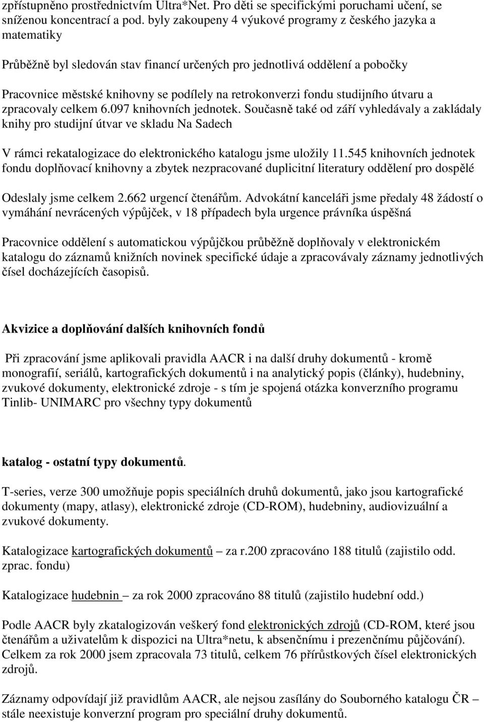 fondu studijního útvaru a zpracovaly celkem 6.097 knihovních jednotek.