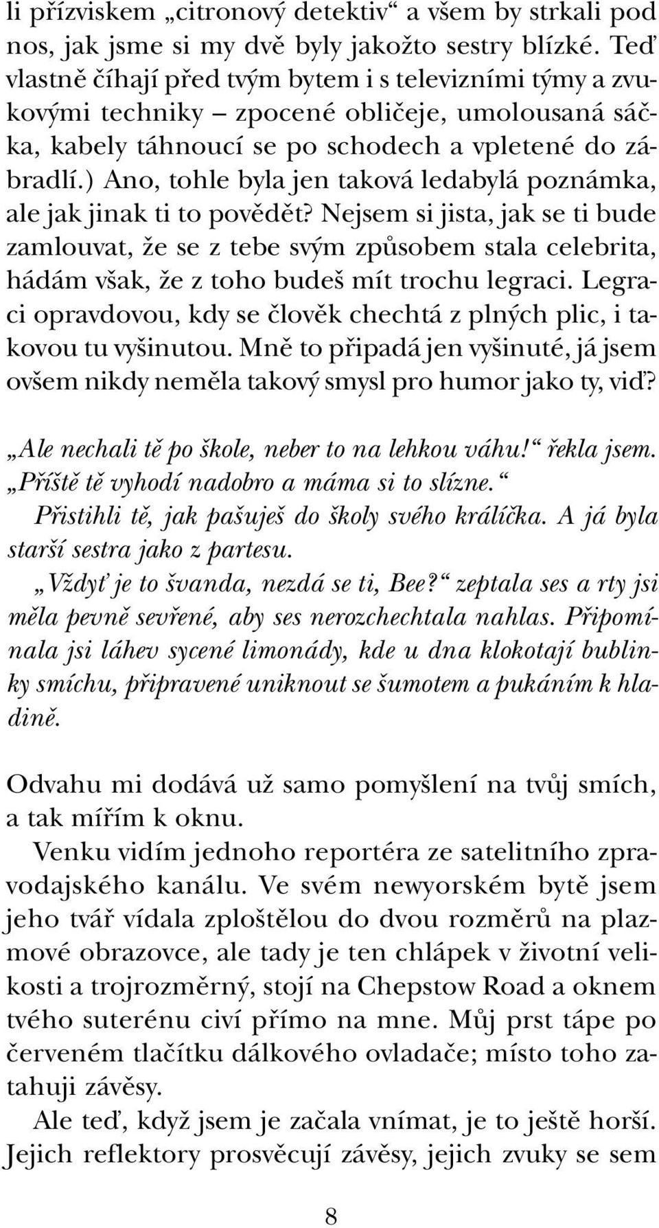 ) Ano, tohle byla jen taková ledabylá poznámka, ale jak jinak ti to povûdût?