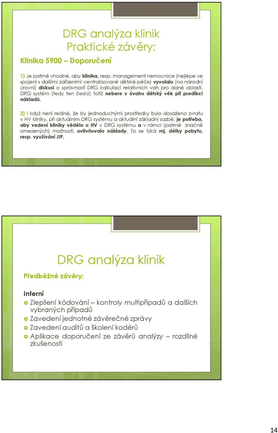 DRG systém (tedy ten český) totiž nebere v úvahu dětský věk při predikci nákladů.