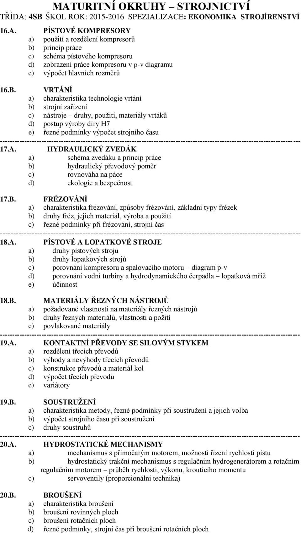 HYDRAULICKÝ ZVEDÁK a) schéma zvedáku a princip práce b) hydraulický převodový poměr c) rovnováha na páce d) ekologie a bezpečnost 17.B.