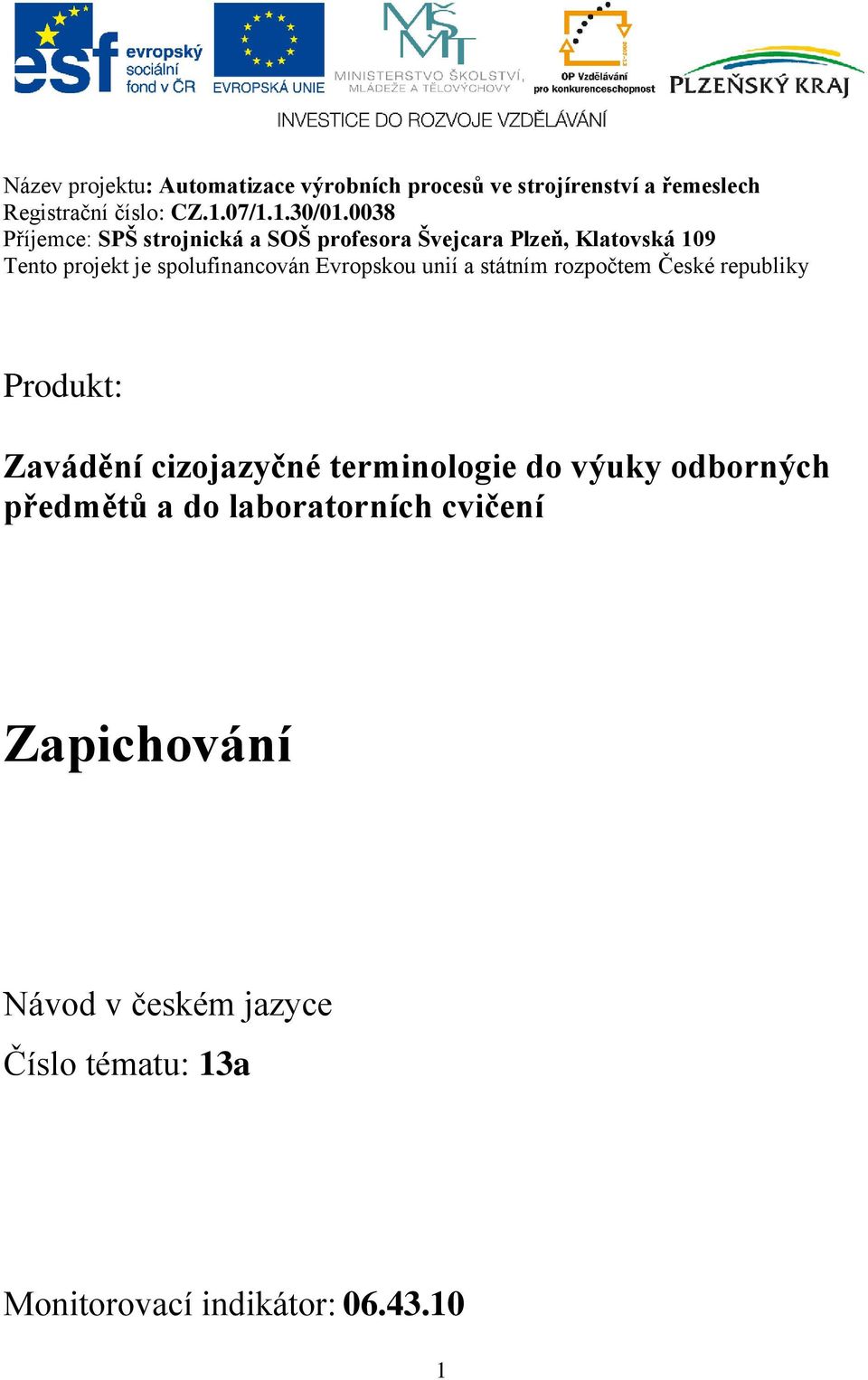 Evropskou unií a státním rozpočtem České republiky Produkt: Zavádění cizojazyčné terminologie do výuky odborných