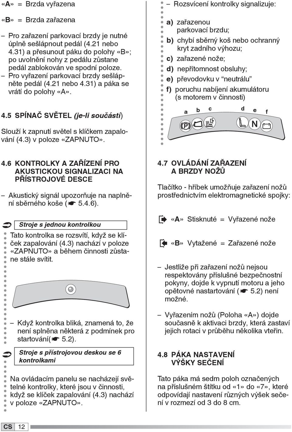 3) a páka se vrátí do polohy «A». 4.