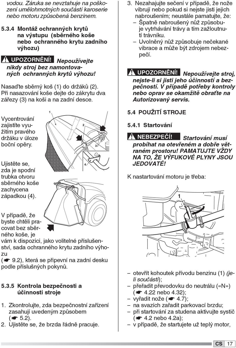 Nasaďte sběrný koš () do držáků (). Při nasazování koše dejte do zákrytu dva zářezy (3) na koši a na zadní desce. 3.