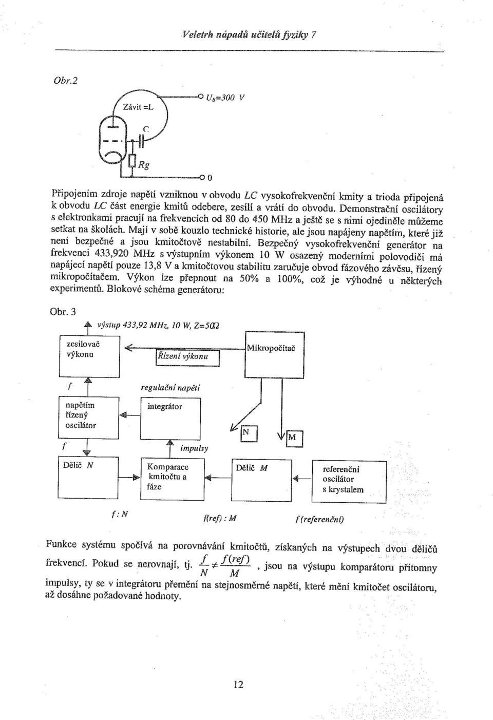 ~rgie kmitů odebere, o~ebere, zesílí a vrátí do do obvodu. Demonstrační oscilátory oscil~~; s elektronkami elektro~am~ pracují pracuj~.