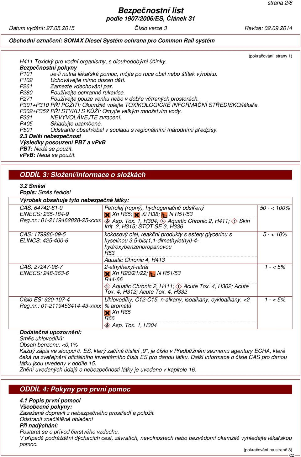 P301+P310 PŘI POŽITÍ: Okamžitě volejte TOXIKOLOGICKÉ INFORMAČNÍ STŘEDISKO/lékaře. P302+P352 PŘI STYKU S KŮŽÍ: Omyjte velkým množstvím vody. P331 NEVYVOLÁVEJTE zvracení. P405 Skladujte uzamčené.