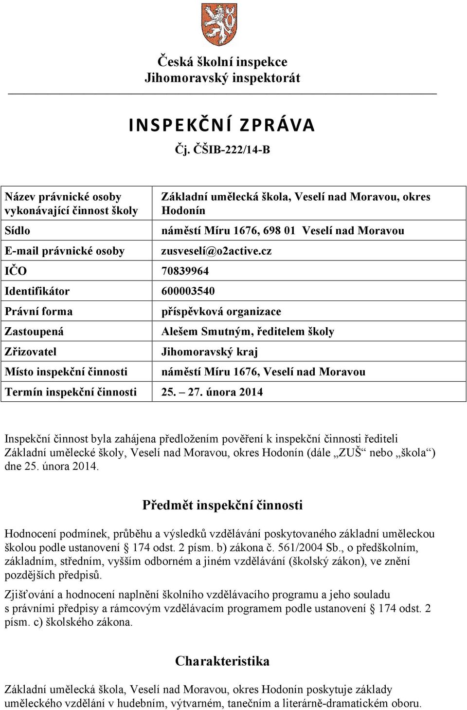 umělecká škola, Veselí nad Moravou, okres Hodonín náměstí Míru 1676, 698 01 Veselí nad Moravou zusveselí@o2active.