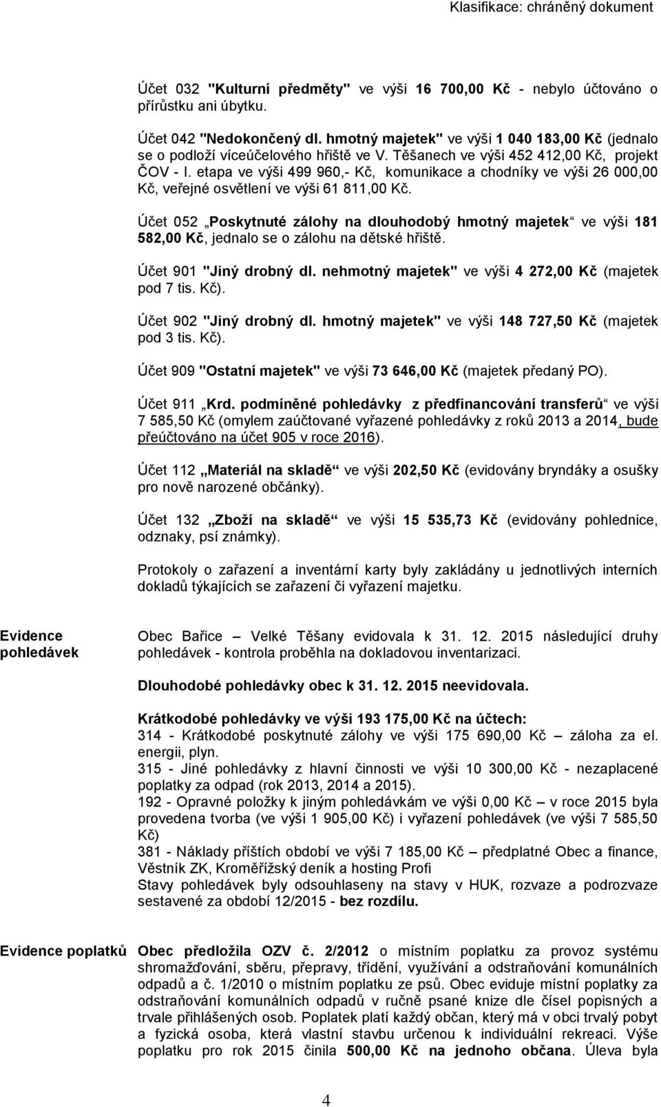 etapa ve výši 499 960,- Kč, komunikace a chodníky ve výši 26 000,00 Kč, veřejné osvětlení ve výši 61 811,00 Kč.