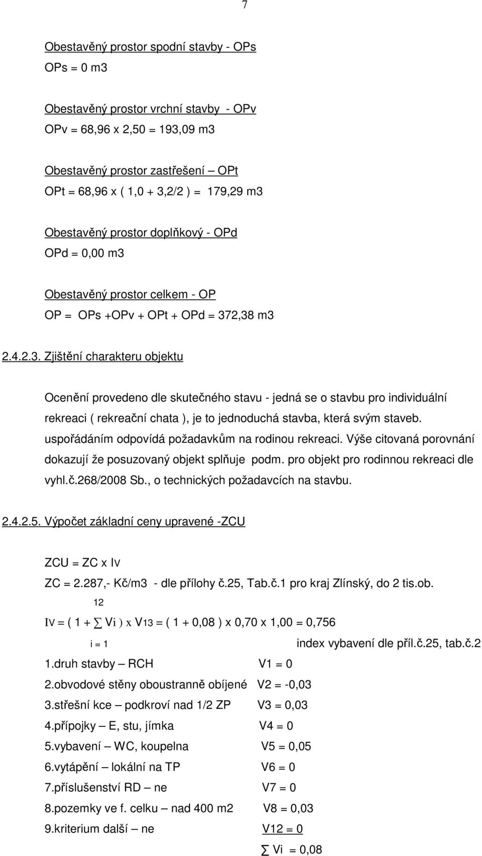 Obestavěný prostor celkem - OP OP = OPs +OPv + OPt + OPd = 37