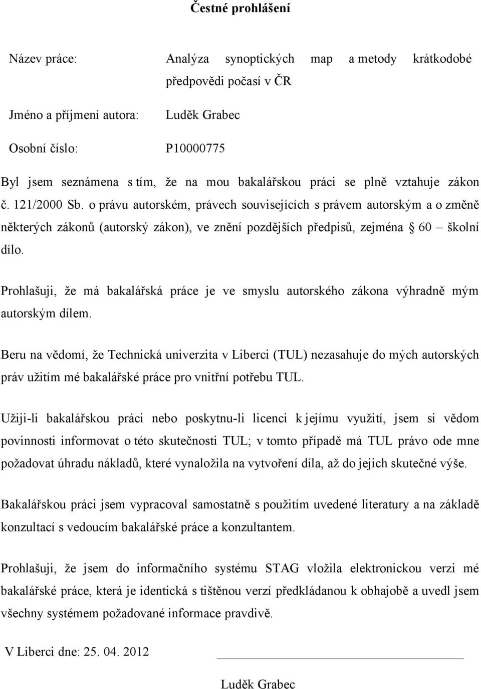 o právu autorském, právech souvisejících s právem autorským a o změně některých zákonů (autorský zákon), ve znění pozdějších předpisů, zejména 60 školní dílo.