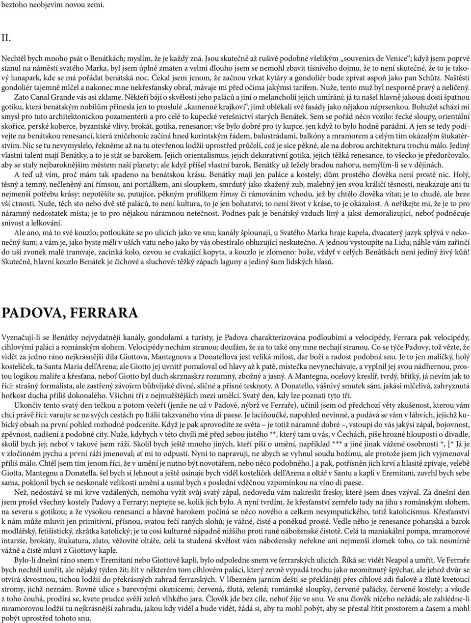 skutečné, že to je takový lunapark, kde se má pořádat benátská noc. Čekal jsem jenom, že začnou vrkat kytáry a gondoliér bude zpívat aspoň jako pan Schütz.