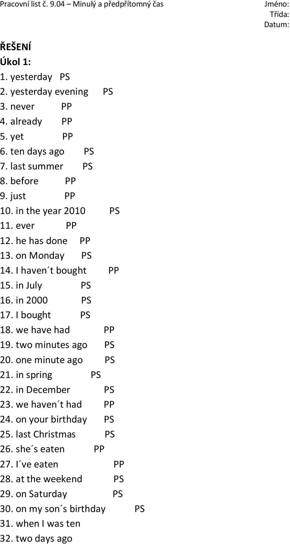 I bought PS 18. we have had PP 19. two minutes ago PS 20. one minute ago PS 21. in spring PS 22. in December PS 23. we haven t had PP 24.