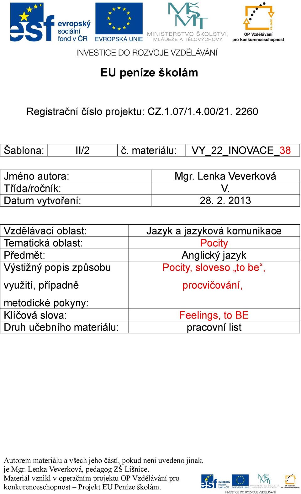 . 2. 2013 Vzdělávací oblast: Tematická oblast: Předmět: Výstižný popis způsobu využití, případně metodické