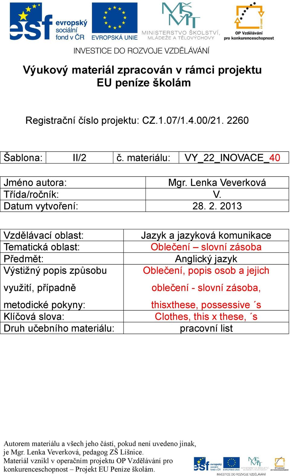 . 2. 2013 Vzdělávací oblast: Tematická oblast: Předmět: Výstižný popis způsobu využití, případně Jazyk a jazyková komunikace Oblečení slovní